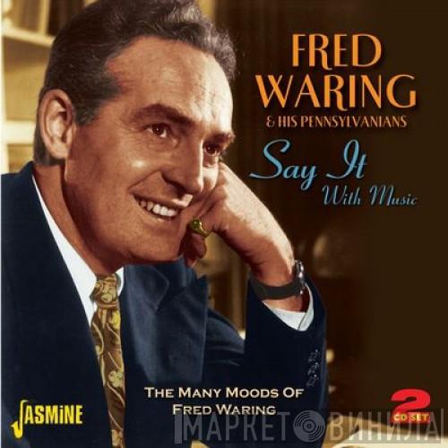  Fred Waring & The Pennsylvanians  - Say It With Music: The Many Moods Of Fred Waring