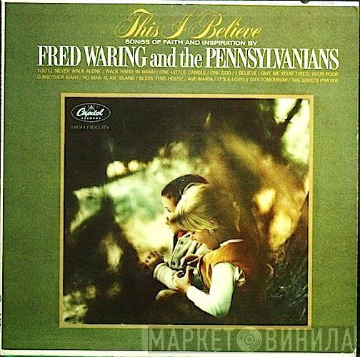  Fred Waring & The Pennsylvanians  - This I Believe (Songs Of Faith And Inspiration)