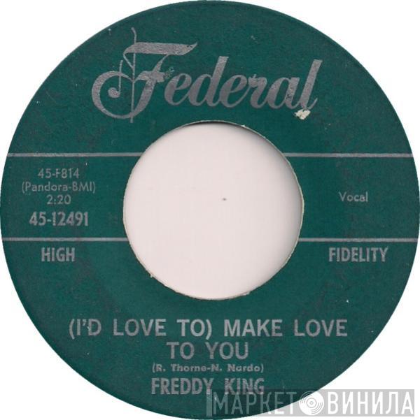 Freddie King - (I'd Love To) Make Love To You / One Hundred Years
