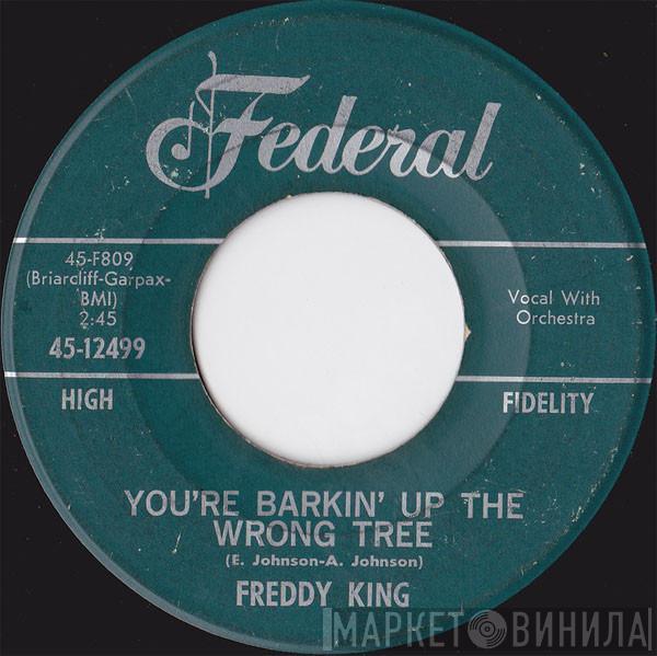 Freddie King - You're Barkin' Up The Wrong Tree / (The Welfare) Turns Its Back On You