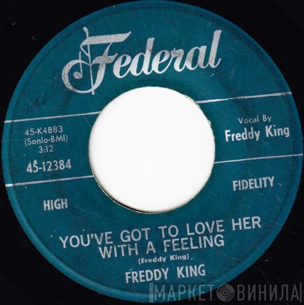 Freddie King - You've Got To Love Her With A Feeling / Have You Ever Loved A Woman