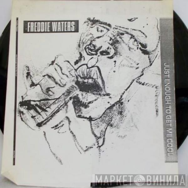 Freddie Waters - Just Enough To Get Me Cool