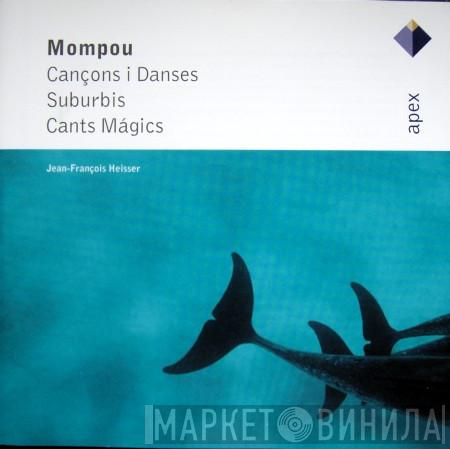 Frederic Mompou, Jean-François Heisser - Cançons I Danses / Suburbis / Cants Mágics