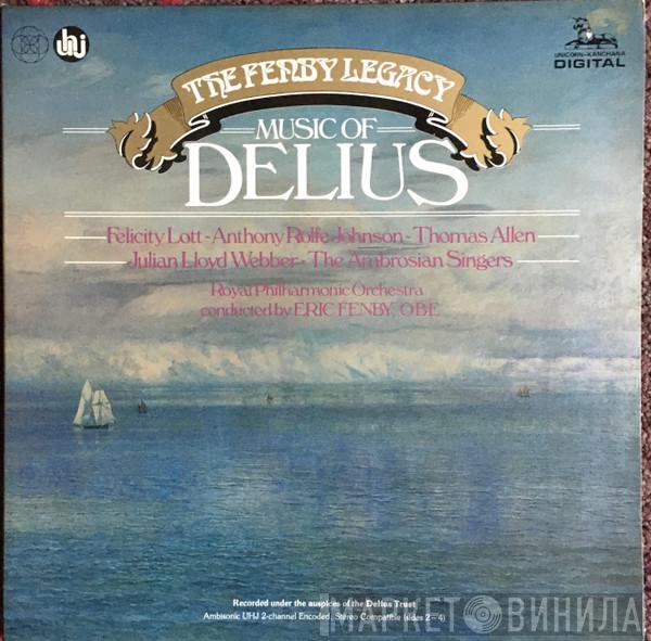 - Frederick Delius ~ Felicity Lott ~ Anthony Rolfe Johnson , Thomas Allen ~ Julian Lloyd Webber , The Ambrosian Singers , The Royal Philharmonic Orchestra  Eric Fenby  - The Fenby Legacy: Music Of Delius