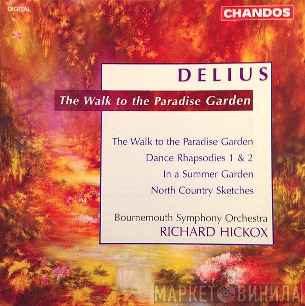 Frederick Delius, Bournemouth Symphony Orchestra, Richard Hickox - The Walk To A Paradise Garden / Dance Rhapsody 1 & 2 / In A Summer Garden / North Country Sketches