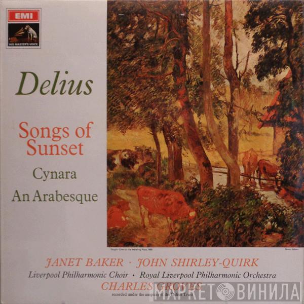 Frederick Delius, Janet Baker, John Shirley-Quirk, Royal Liverpool Philharmonic Choir, Royal Liverpool Philharmonic Orchestra, Sir Charles Groves - Songs Of Sunset / Cynara / An Arabesque