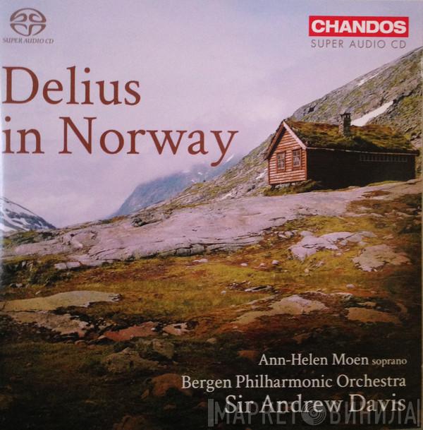 Frederick Delius, Ann-Helen Moen, Bergen Filharmoniske Orkester, Andrew Davis - Delius In Norway