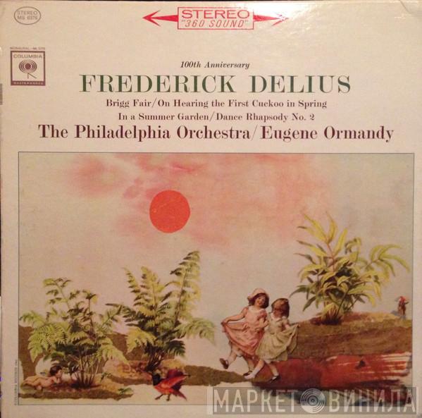 , Frederick Delius , Eugene Ormandy  The Philadelphia Orchestra  - 100th Anniversary:  Frederick Delius