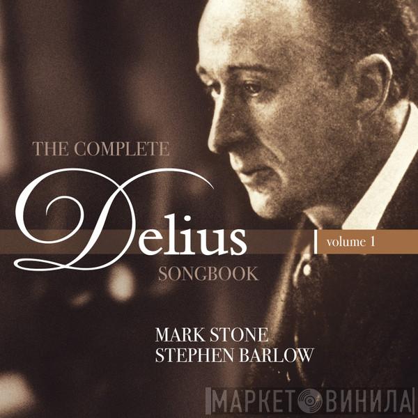 Frederick Delius, Mark Stone , Stephen Barlow - The Complete Delius Songbook │Volume 1