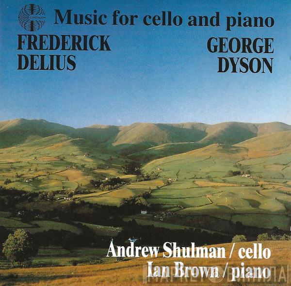 Frederick Delius, Sir George Dyson, Andrew Shulman, Ian Brown  - Music for Cello and Piano