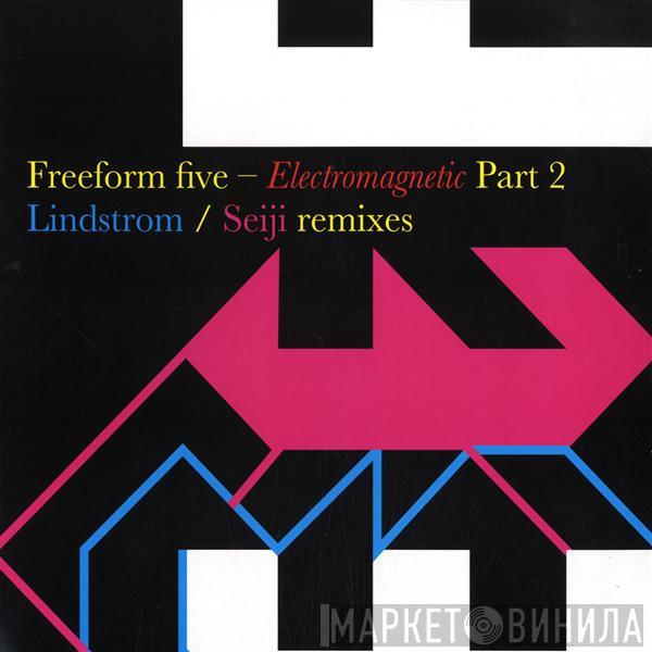  Freeform Five  - Electromagnetic (Part 2)