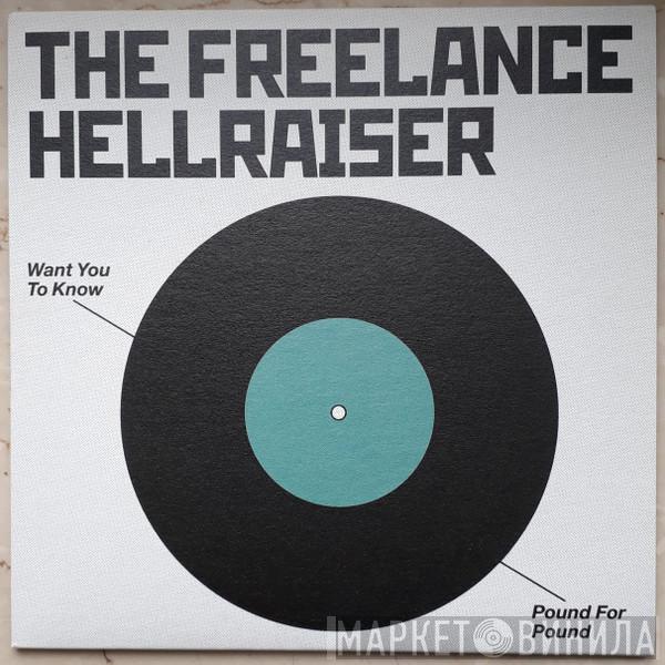  Freelance Hellraiser  - Want You To Know / Pound For Pound