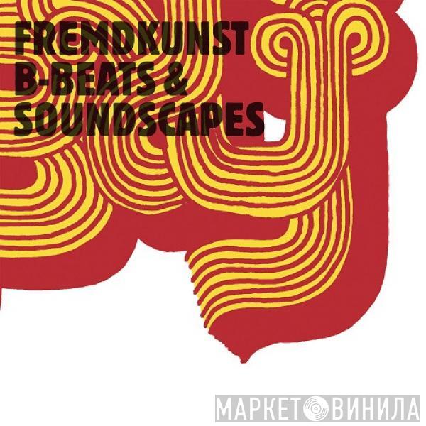  Fremdkunst  - Fremdkunst: B-beats & Soundscapes