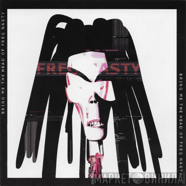  Freq Nasty  - Bring Me The Head Of Freq Nasty