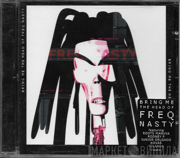  Freq Nasty  - Bring Me The Head Of Freq Nasty