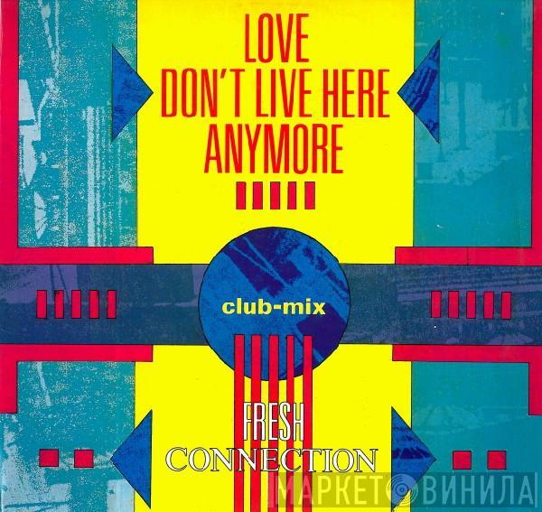 Fresh Connection - Love Don't Live Here Anymore
