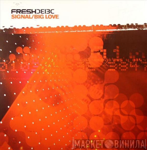 Fresh - Signal / Big Love