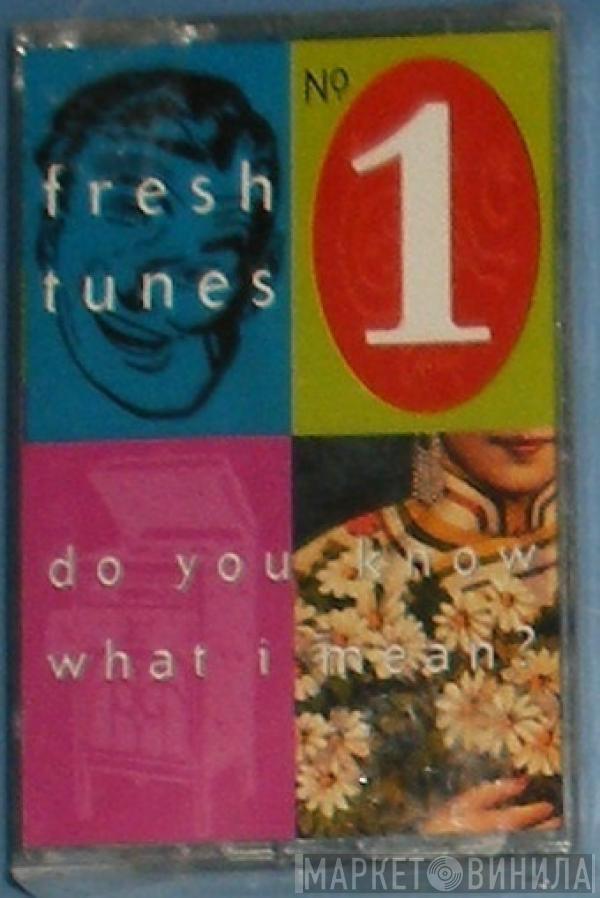  Fresh Tunes  - No.1 - Do You Know What I Mean?