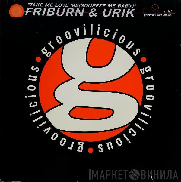 Friburn & Urik - Take Me Love Me (Squeeze Me Baby)