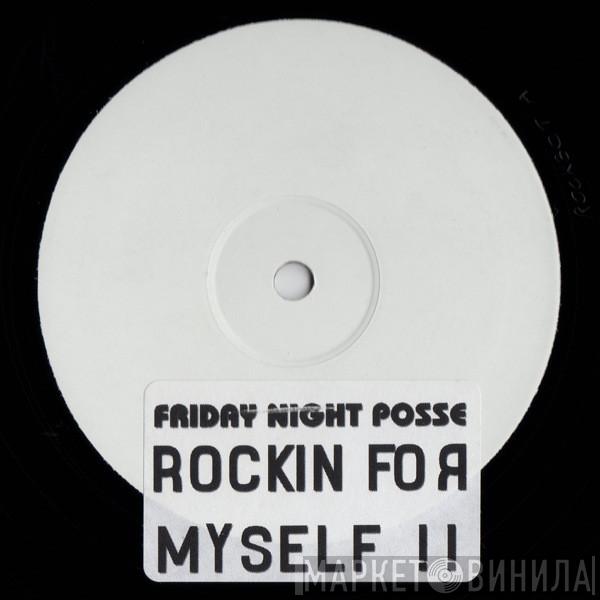 Friday Night Posse - Rockin For Myself !!