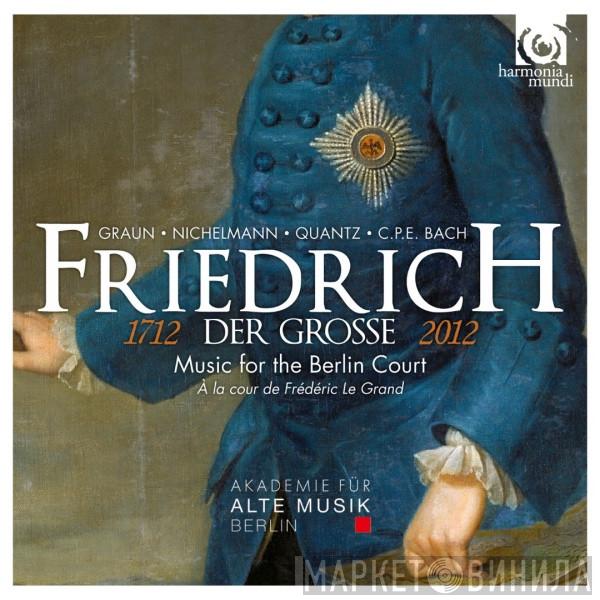 • Friedrich der Grosse • Johann Gottlieb Graun • Christoph Nichelmann • Johann Joachim Quantz - Carl Philipp Emanuel Bach  Akademie Für Alte Musik Berlin  - Music For The Berlin Court (À La Cour De Frédéric Le Grand)