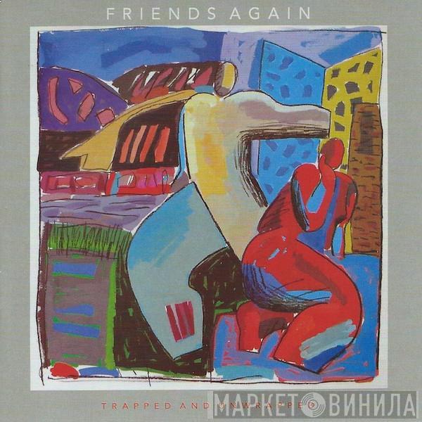  Friends Again  - Trapped And Unwrapped