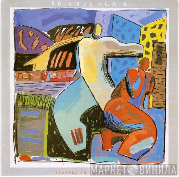 Friends Again - Trapped And Unwrapped