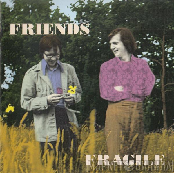 Friends  - Fragile