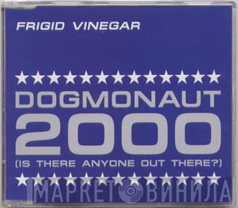 Frigid Vinegar - Dogmonaut 2000 (Is There Anyone Out There?)