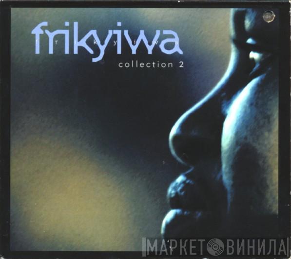  - Frikyiwa - Collection 2
