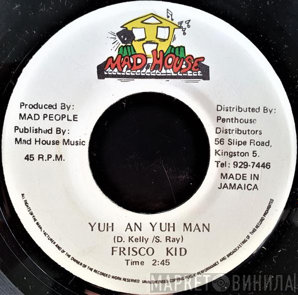 Frisco Kid - Yuh An Yuh Man