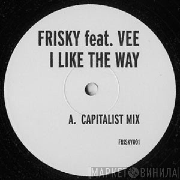 Frisky , Vee - I Like The Way