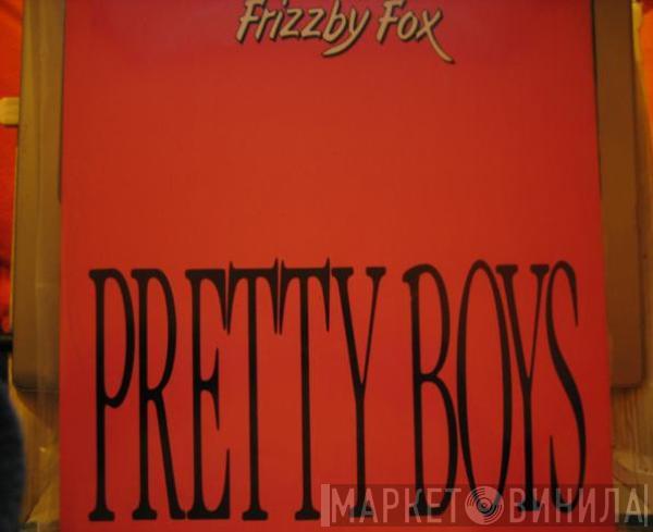 Frizzby Fox - Pretty Boys