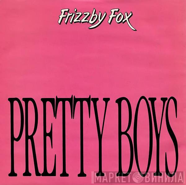 Frizzby Fox - Pretty Boys