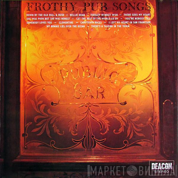  - Frothy Pub Songs