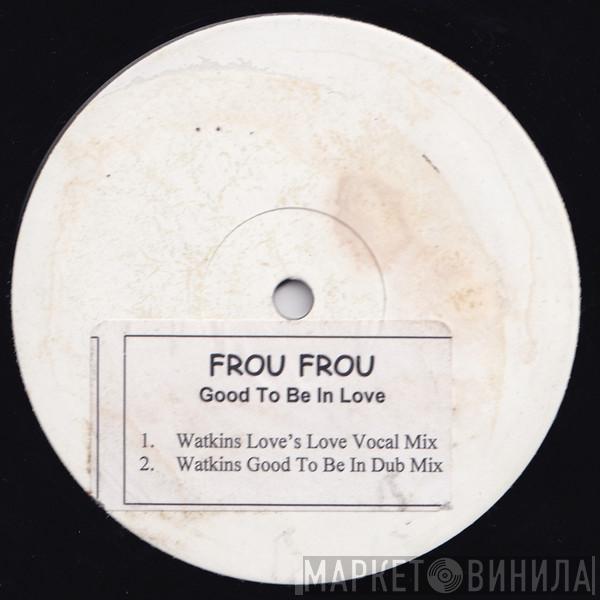 Frou Frou - It's Good To Be In Love