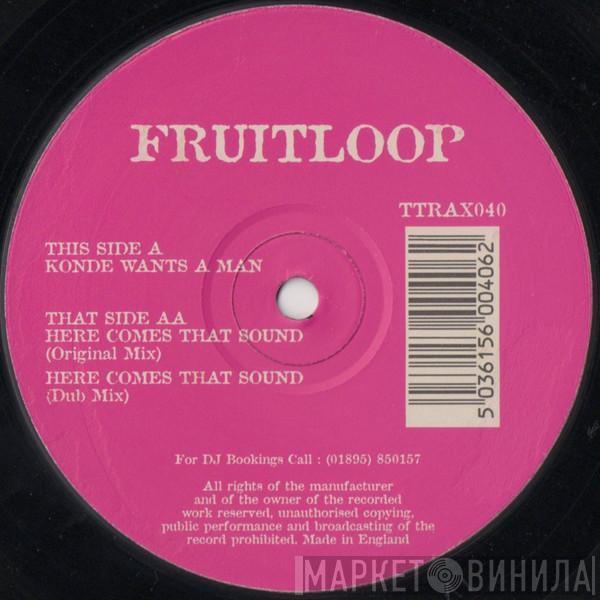 Fruitloop - Konde Wants A Man / Here Comes That Sound
