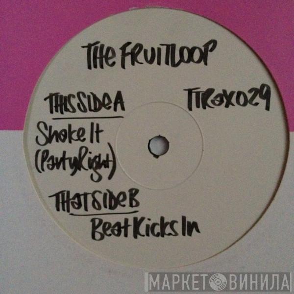 Fruitloop - Shake It Up (Party Right) / Beat Kicks In
