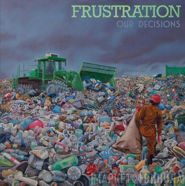 Frustration - Our Decisions 