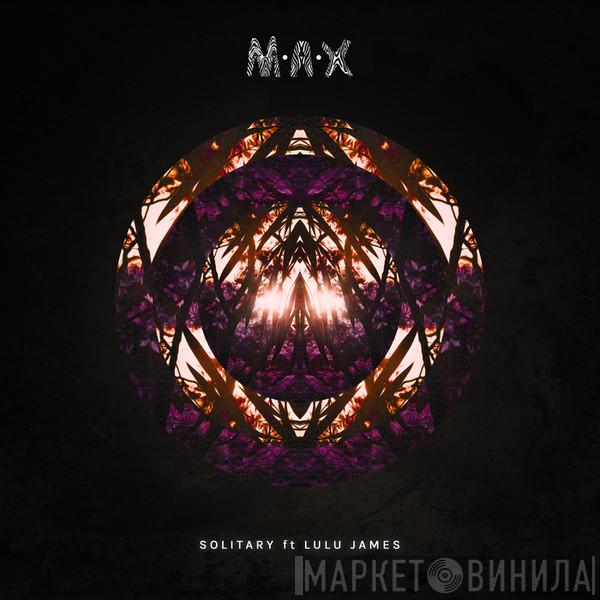 Ft. M.A.X  Lulu James  - Solitary