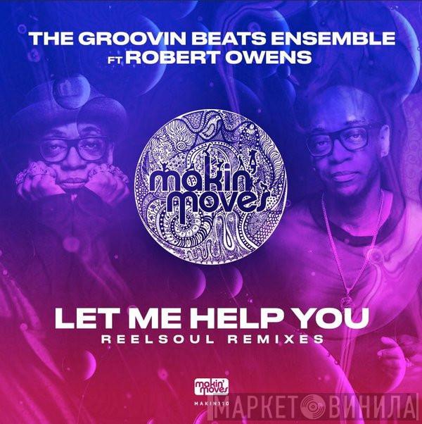 Ft The Groovin Beats Ensemble  Robert Owens  - Let Me Help You (Reelsoul Remixes)