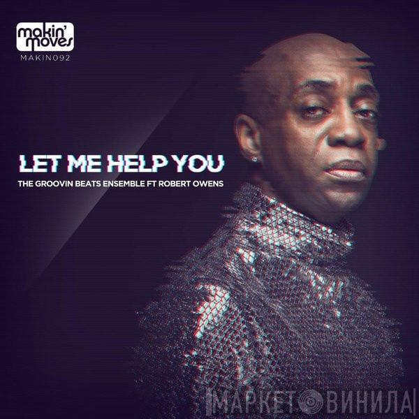 Ft The Groovin Beats Ensemble  Robert Owens  - Let Me Help You