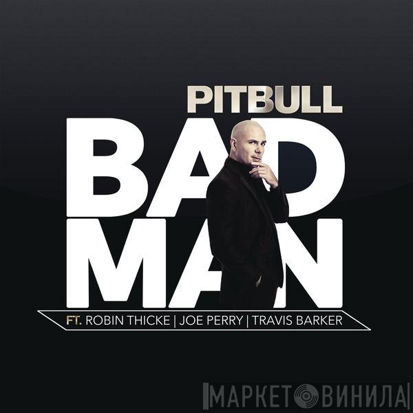 Ft. Pitbull , Robin Thicke , Joe Perry  Travis Barker  - Bad Man
