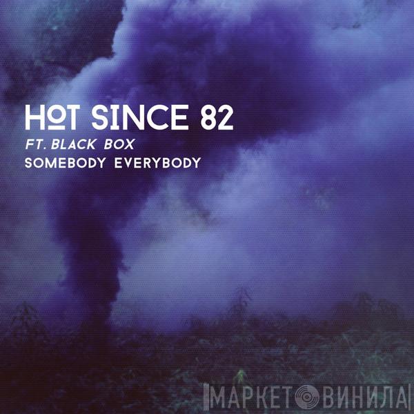 Ft. Hot Since 82  Black Box  - Somebody Everybody