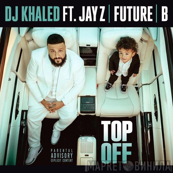 Ft. DJ Khaled , Jay-Z & Future   Beyoncé  - Top Off
