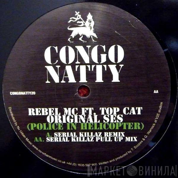 Ft. Rebel MC  Top Cat  - Original Ses (Police In Helicopter) (Serial Killaz Mixes)
