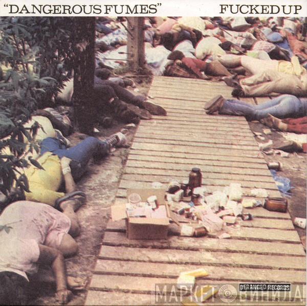  Fucked Up  - Dangerous Fumes