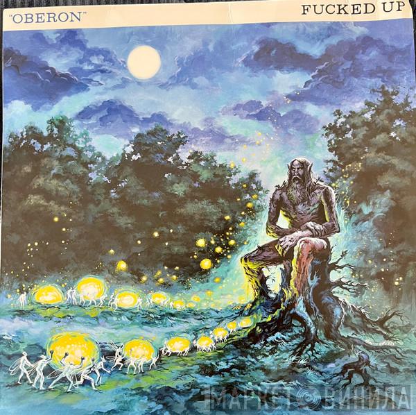 Fucked Up  - Oberon