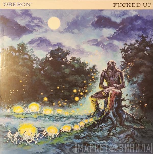 Fucked Up - Oberon