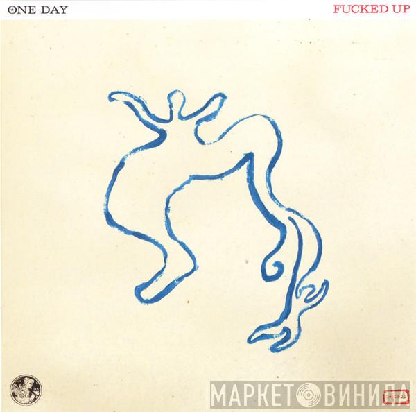 Fucked Up - One Day